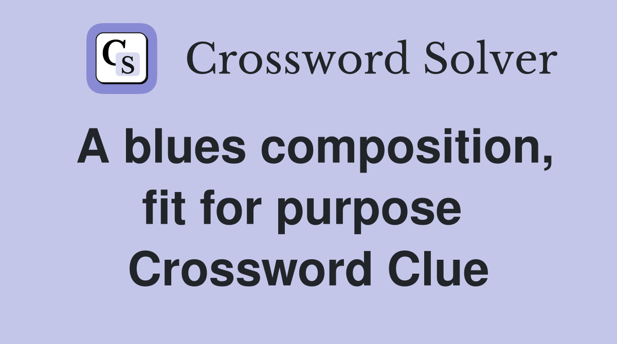 A blues composition, fit for purpose  Crossword Clue