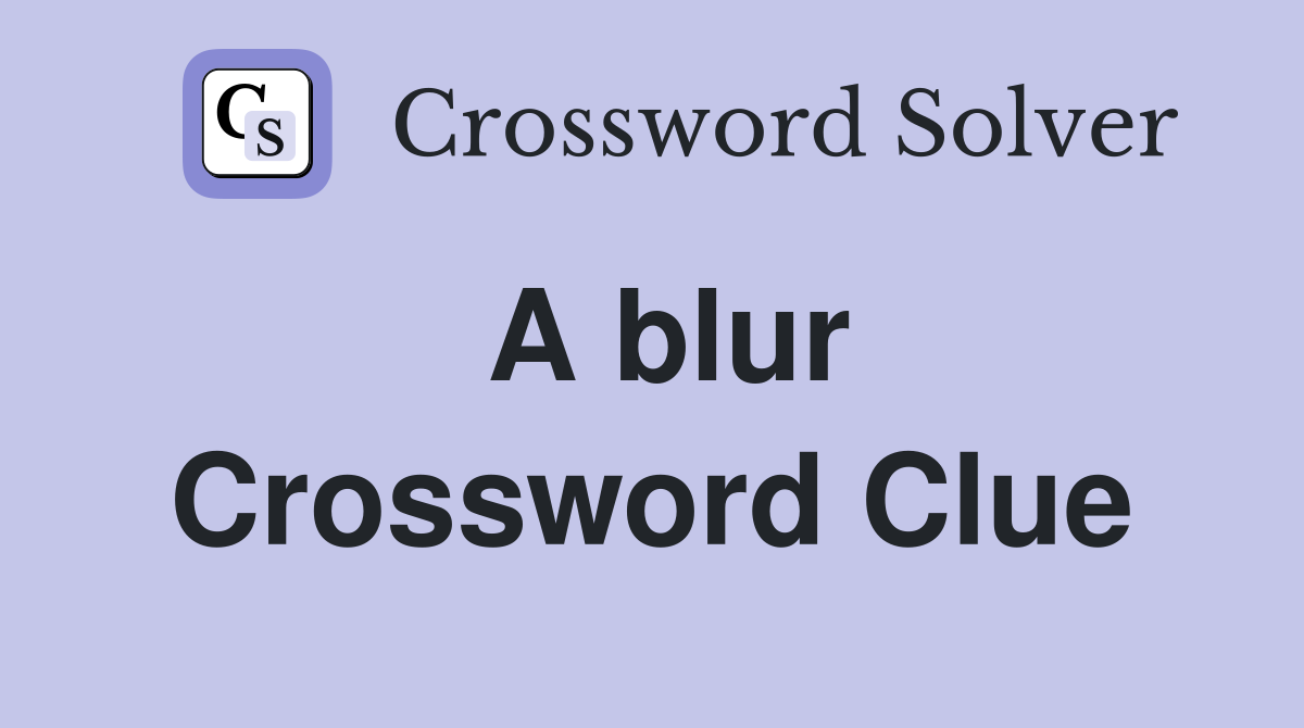 A blur Crossword Clue