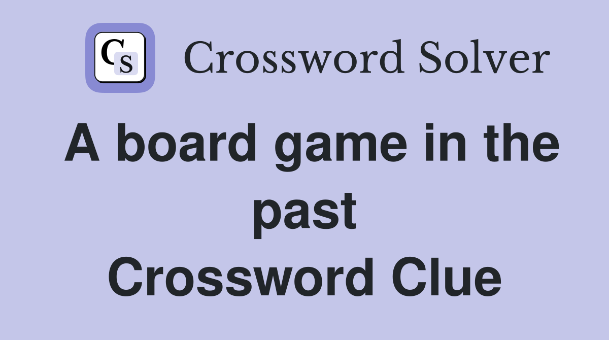 A board game in the past Crossword Clue