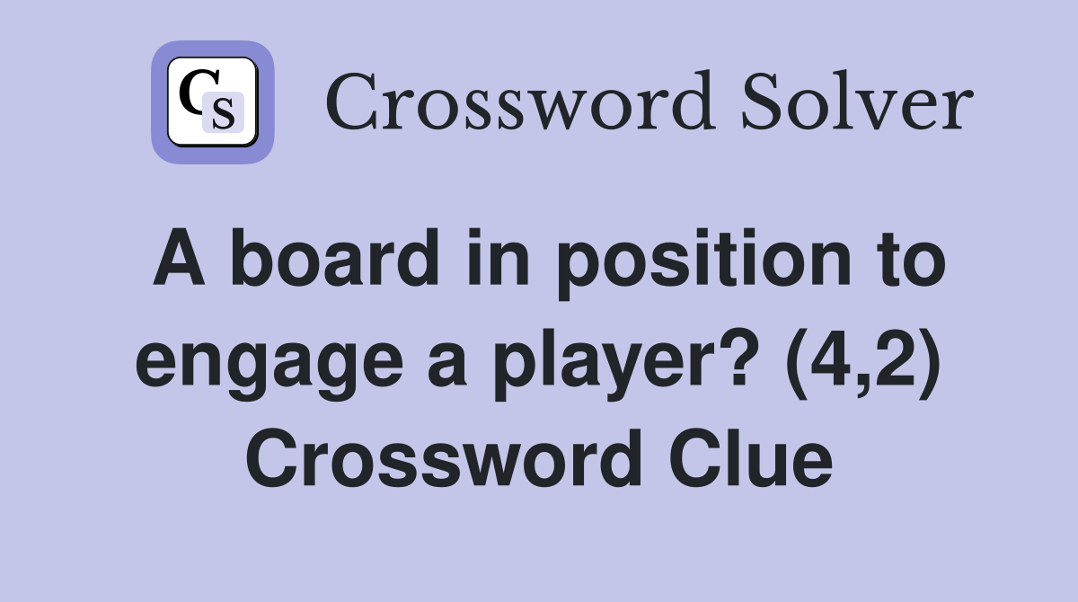A board in position to engage a player? (4,2) Crossword Clue