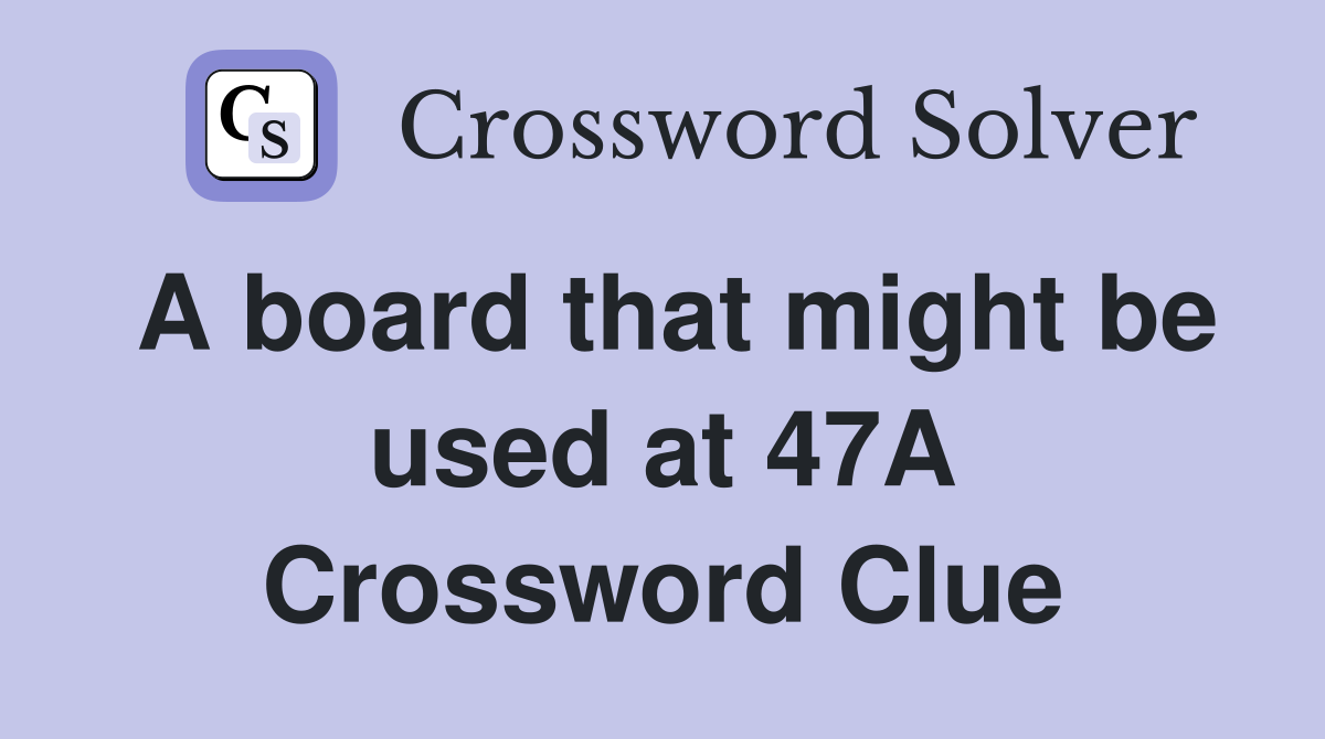 A board that might be used at 47A Crossword Clue