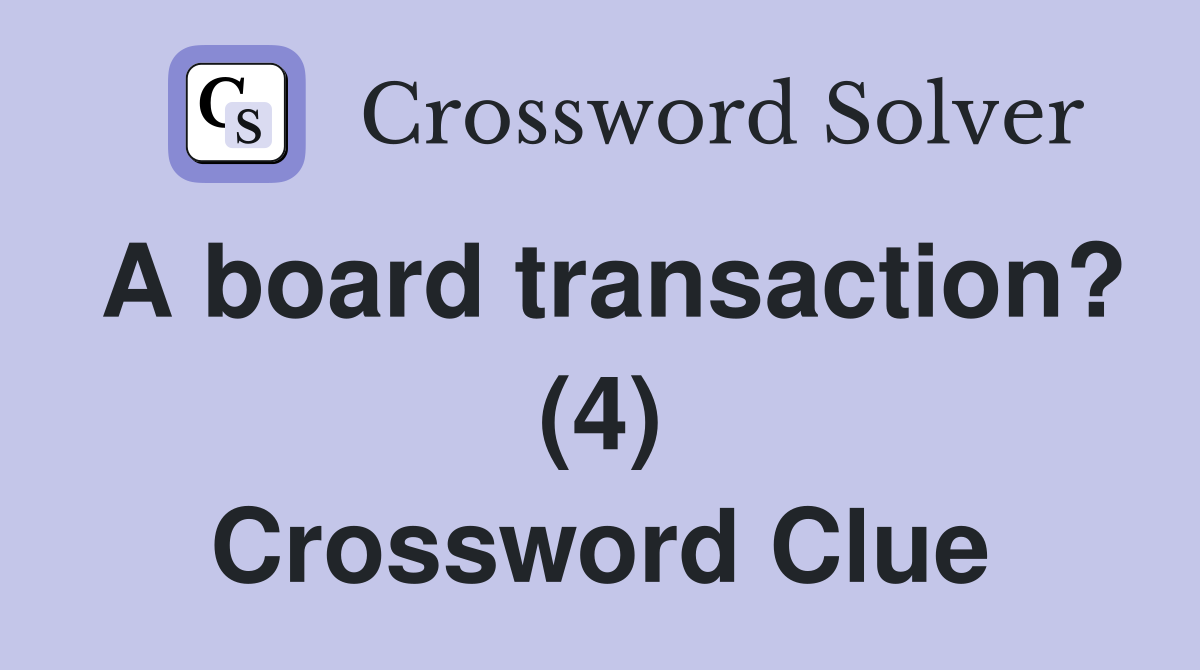 A board transaction? (4) Crossword Clue