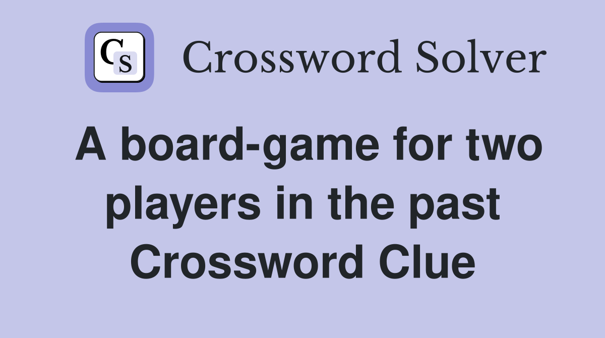 A board-game for two players in the past Crossword Clue