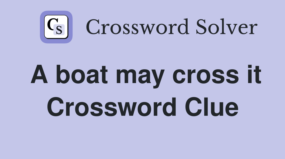 A boat may cross it Crossword Clue