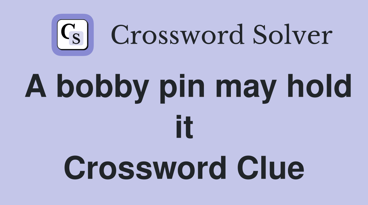 A bobby pin may hold it Crossword Clue