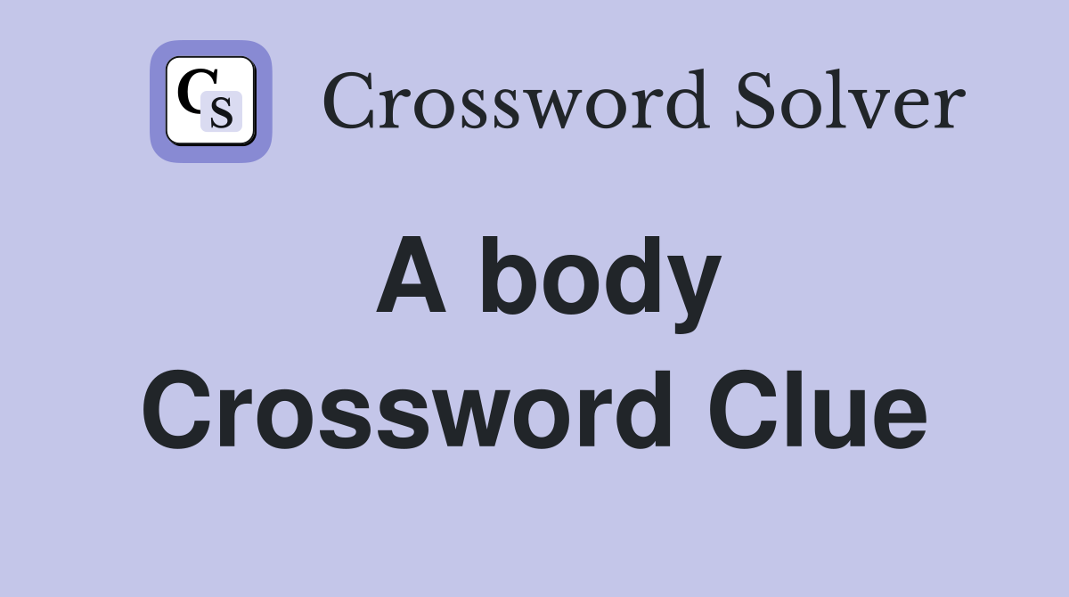 A body Crossword Clue