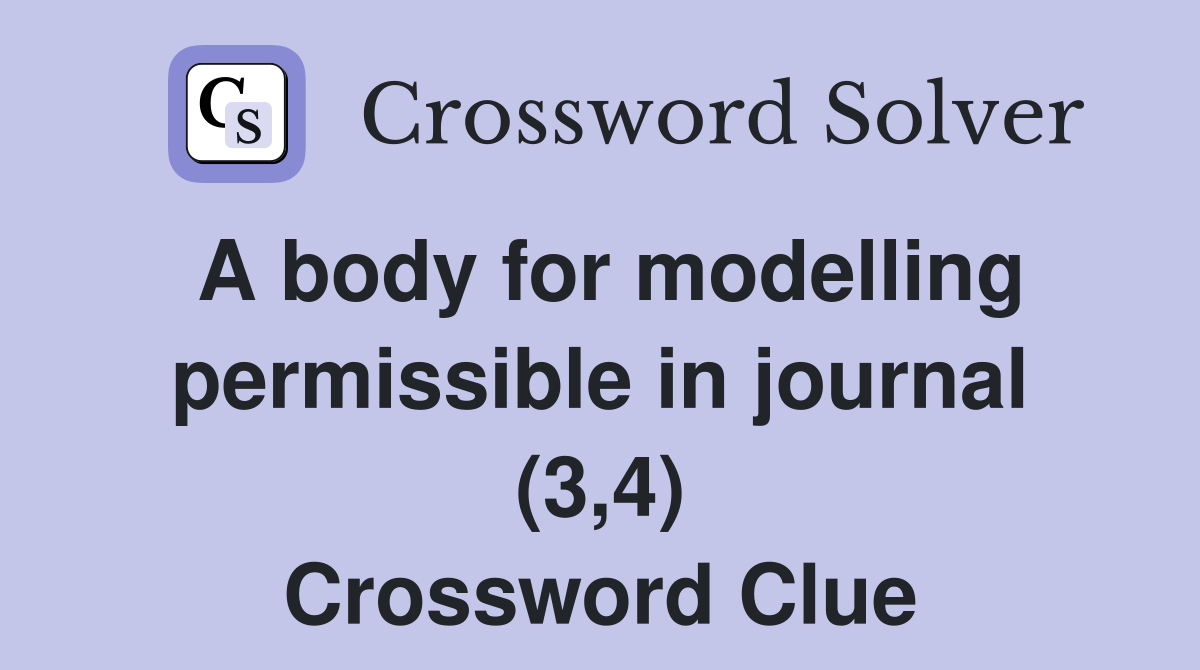 A body for modelling permissible in journal (3,4) Crossword Clue