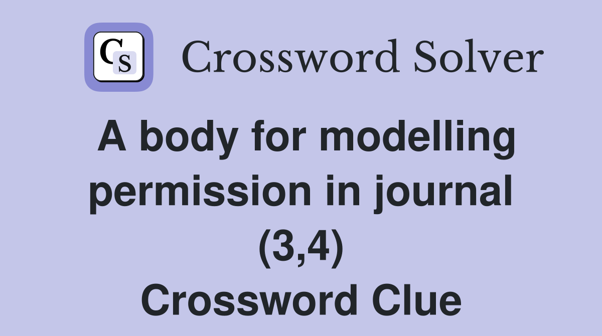 A body for modelling permission in journal (3,4) Crossword Clue