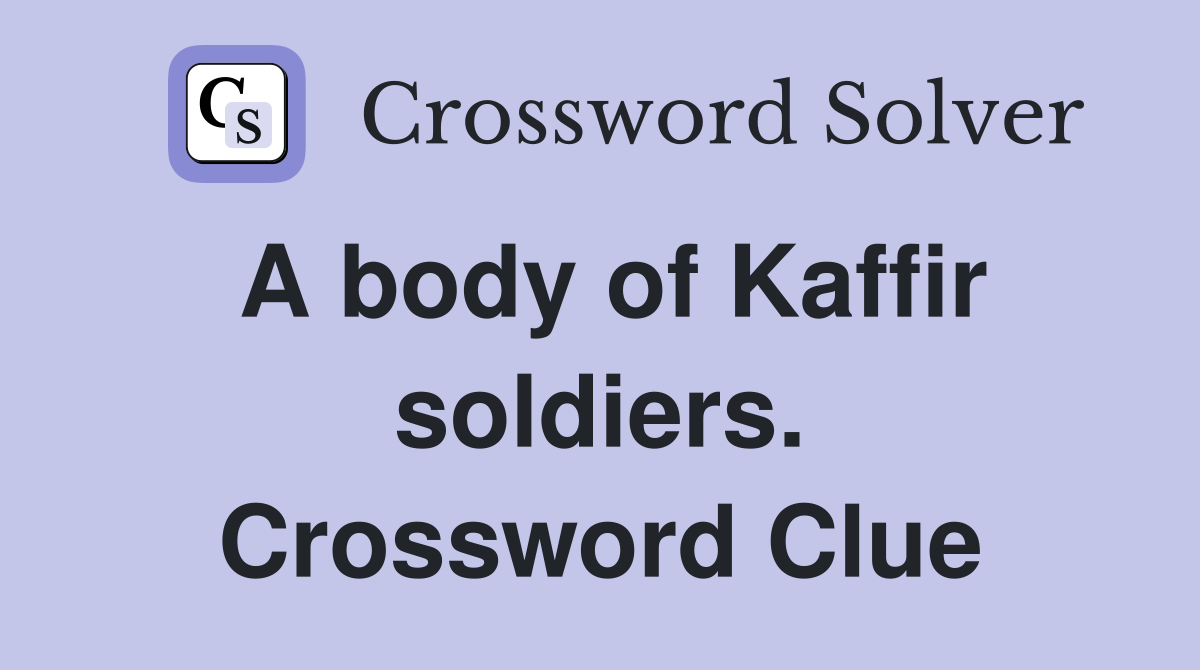 A body of Kaffir soldiers. Crossword Clue