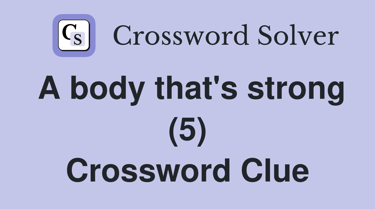 A body that's strong (5) Crossword Clue