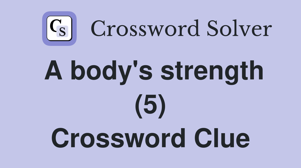 A body's strength (5) Crossword Clue