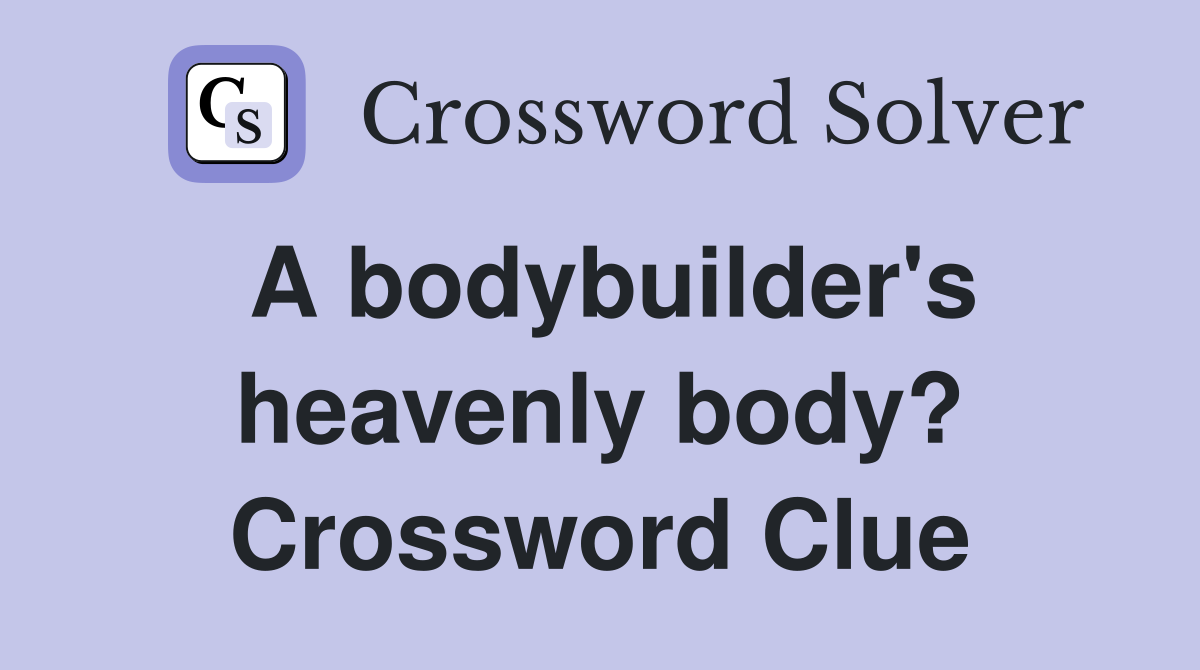 A bodybuilder's heavenly body? Crossword Clue