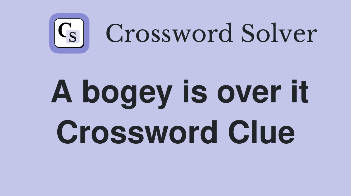 A bogey is over it Crossword Clue