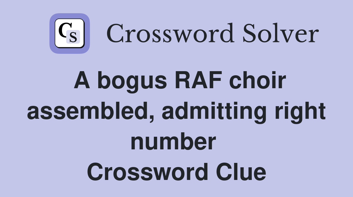 A bogus RAF choir assembled, admitting right number  Crossword Clue