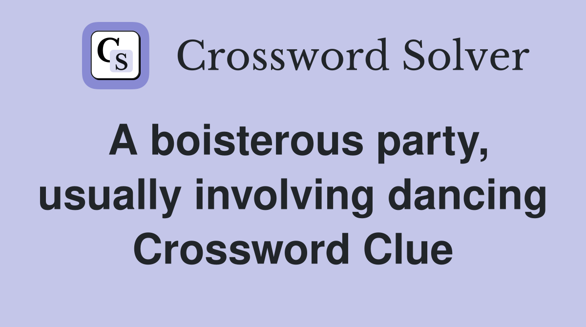 A boisterous party, usually involving dancing Crossword Clue