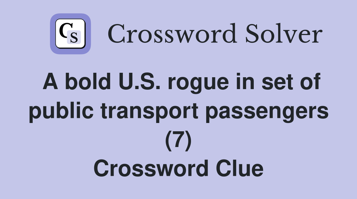 A bold U.S. rogue in set of public transport passengers (7) Crossword Clue