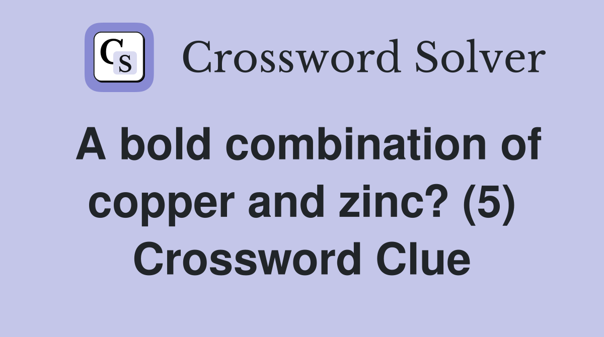 A bold combination of copper and zinc? (5) Crossword Clue
