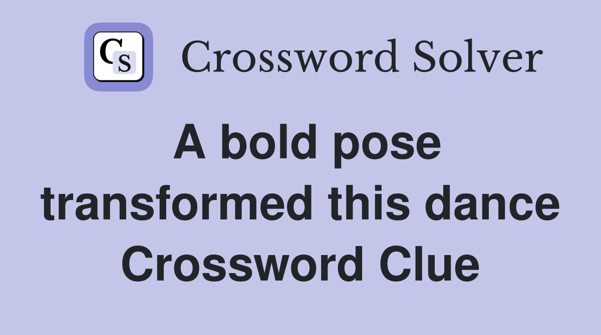 A bold pose transformed this dance Crossword Clue