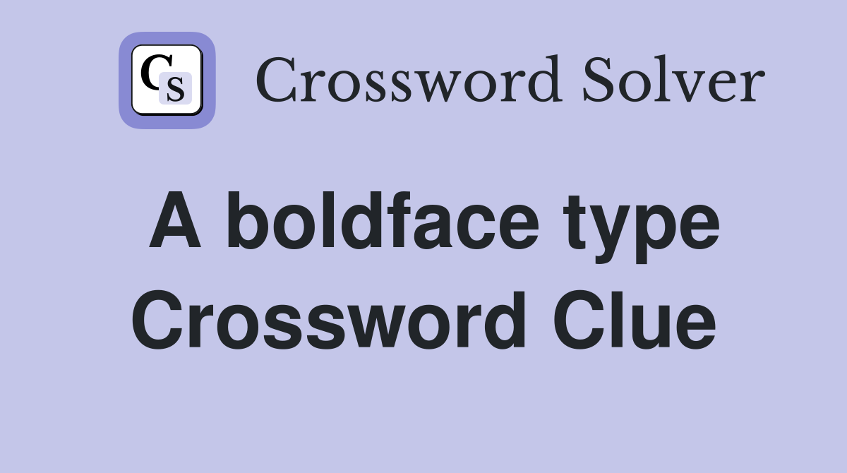A boldface type Crossword Clue