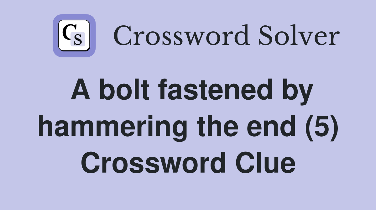 A bolt fastened by hammering the end (5) Crossword Clue