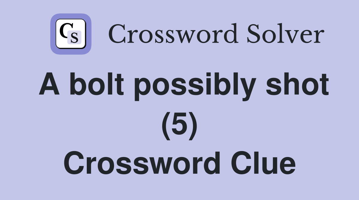 A bolt possibly shot (5) Crossword Clue