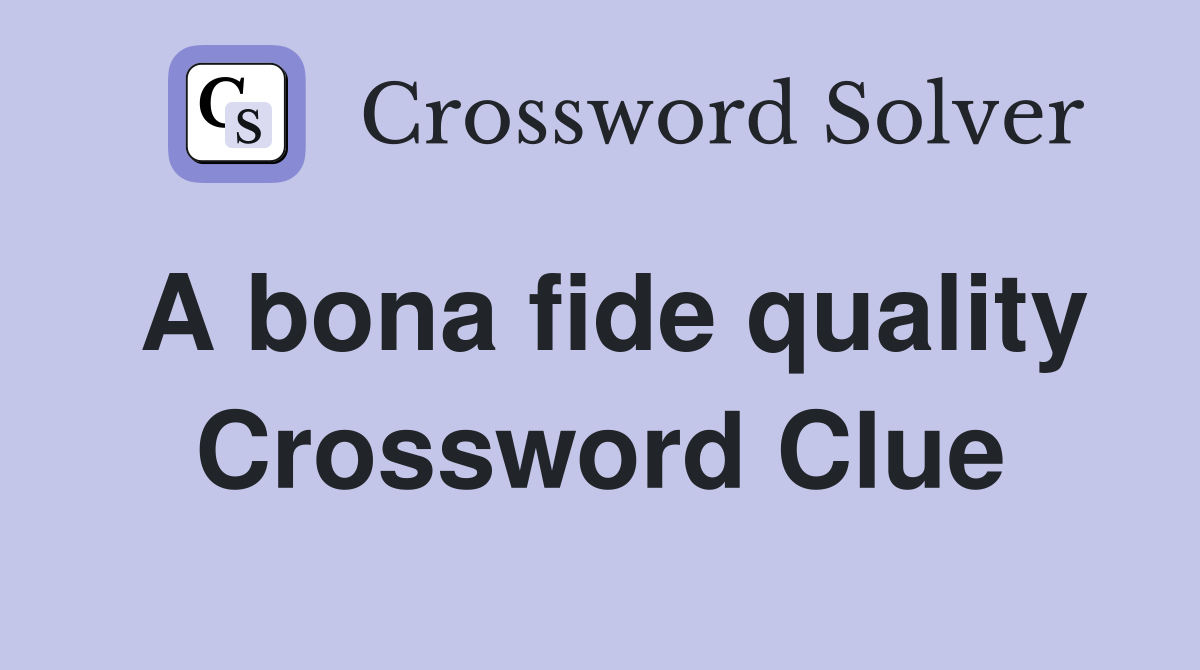 A bona fide quality Crossword Clue