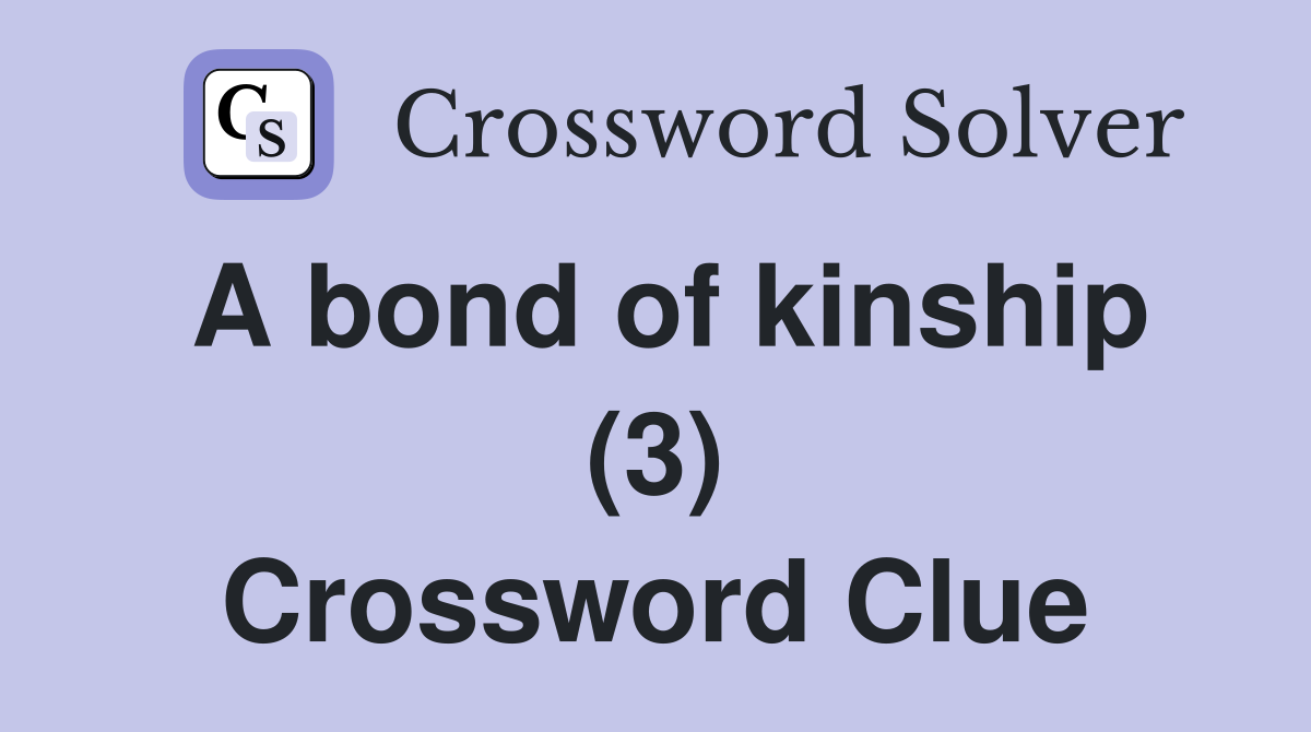 A bond of kinship (3) Crossword Clue