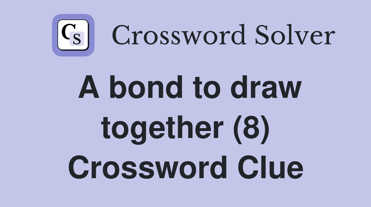 A bond to draw together (8) Crossword Clue