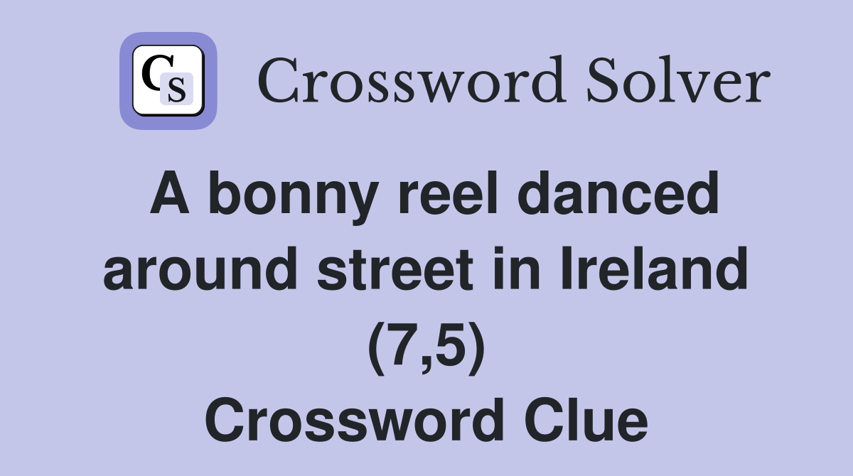 A bonny reel danced around street in Ireland (7,5) Crossword Clue