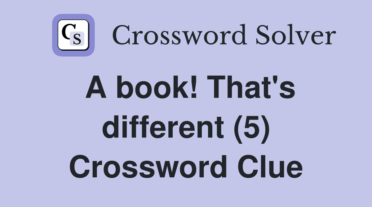 A book! That's different (5) Crossword Clue