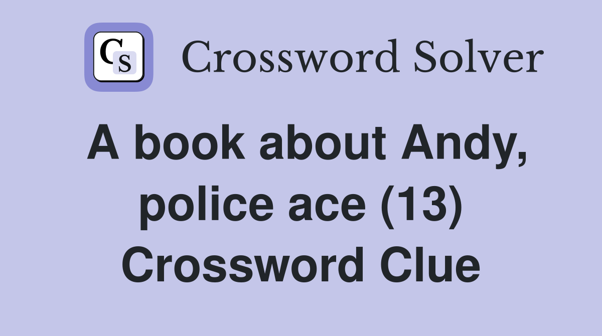 A book about Andy, police ace (13) Crossword Clue
