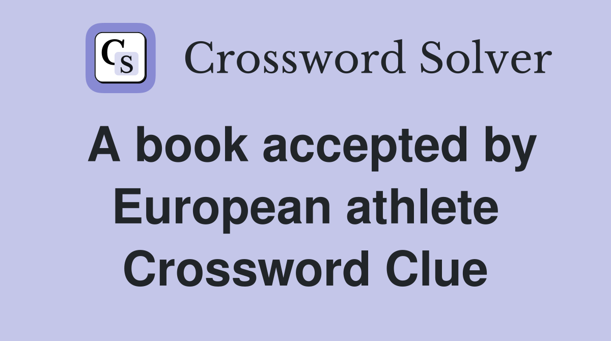 A book accepted by European athlete Crossword Clue
