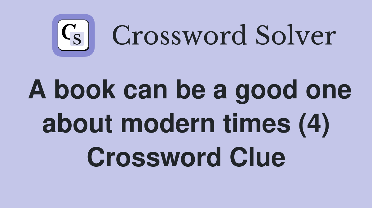 A book can be a good one about modern times (4) Crossword Clue