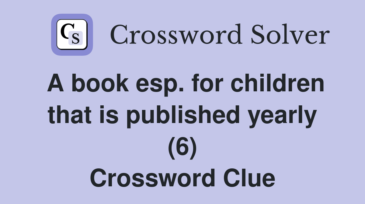 A book esp. for children that is published yearly (6) Crossword Clue