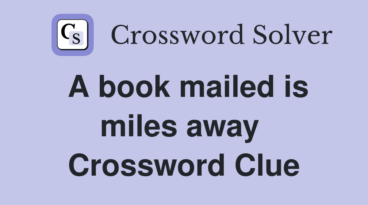 A book mailed is miles away  Crossword Clue