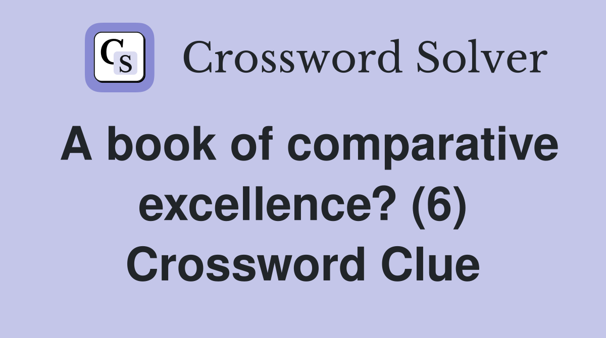 A book of comparative excellence? (6) Crossword Clue
