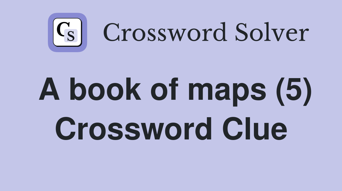 A book of maps (5) Crossword Clue