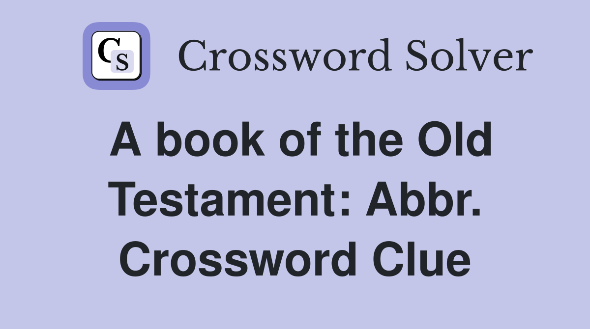 A book of the Old Testament: Abbr. Crossword Clue