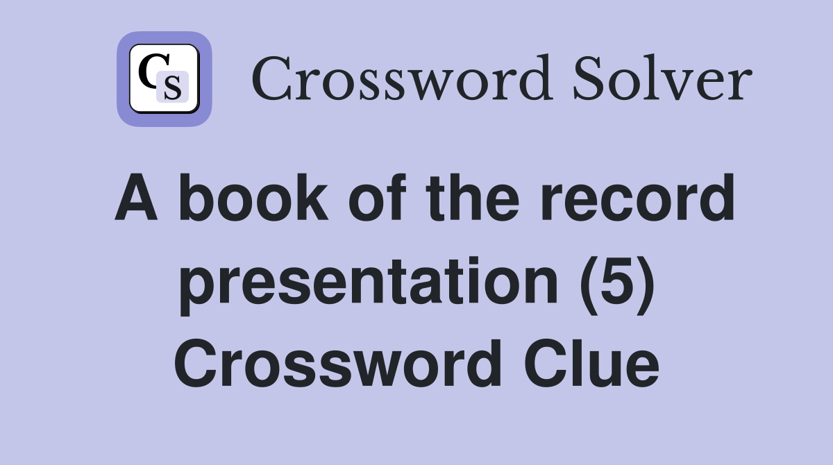 A book of the record presentation (5) Crossword Clue