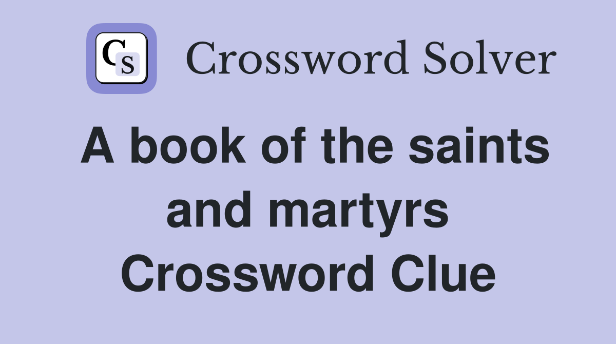 A book of the saints and martyrs Crossword Clue