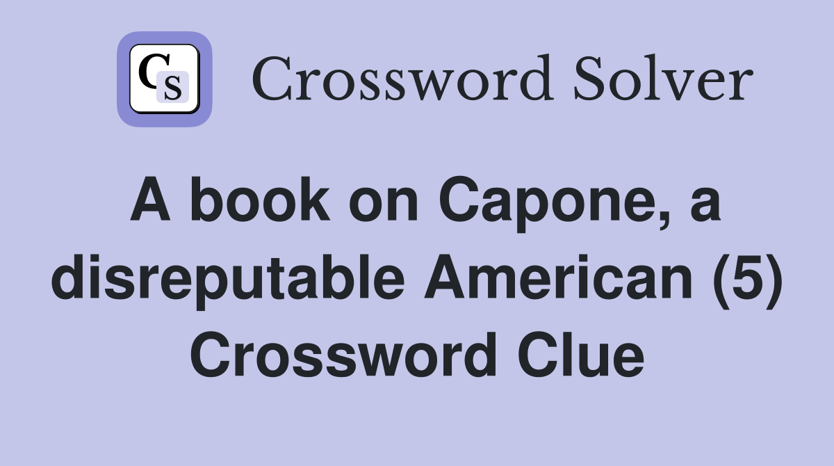 A book on Capone, a disreputable American (5) Crossword Clue