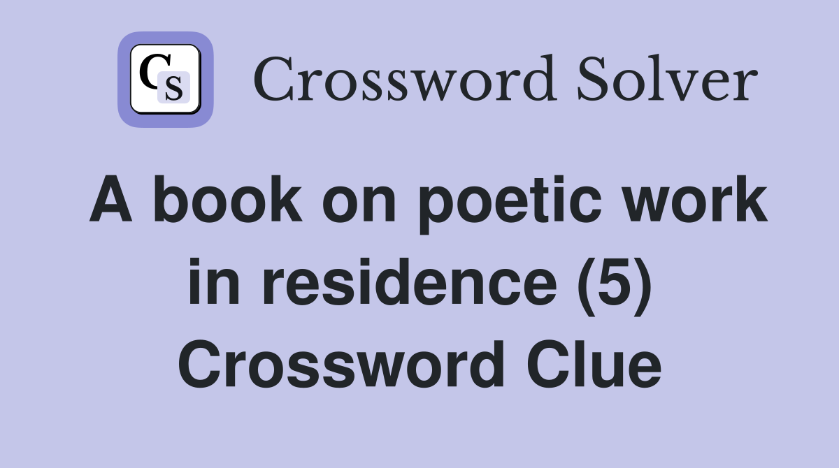 A book on poetic work in residence (5) Crossword Clue
