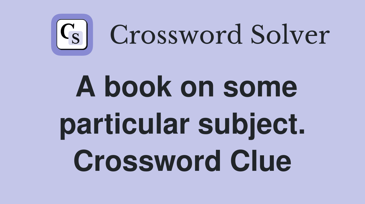 A book on some particular subject. Crossword Clue