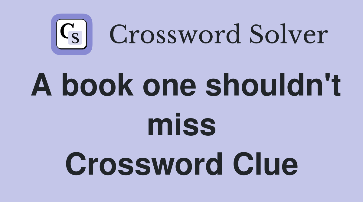 A book one shouldn't miss Crossword Clue