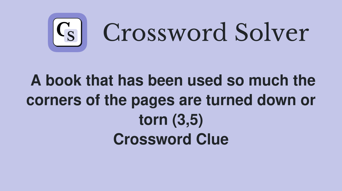 A book that has been used so much the corners of the pages are turned down or torn (3,5) Crossword Clue