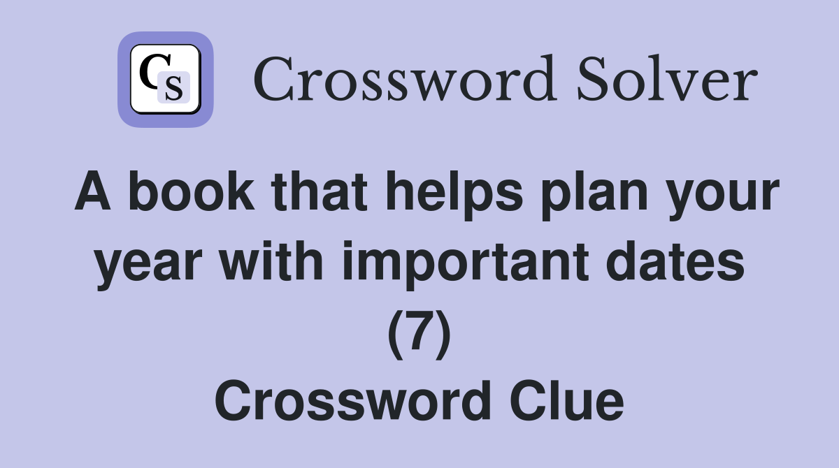 A book that helps plan your year with important dates (7) Crossword Clue
