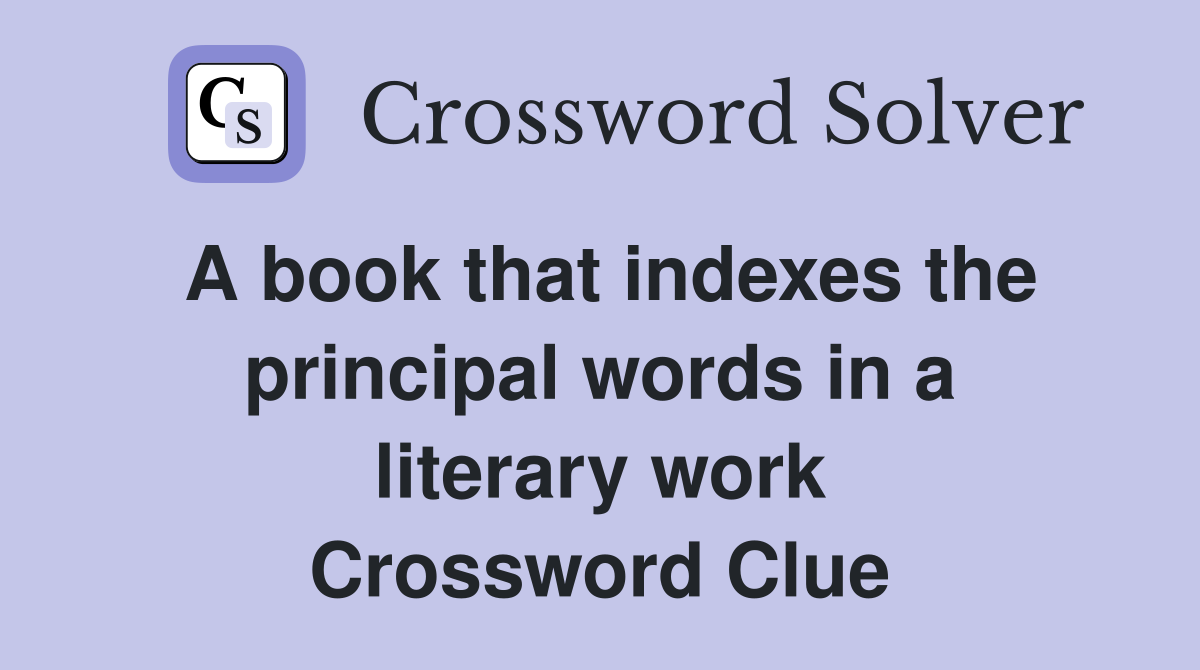 A book that indexes the principal words in a literary work Crossword Clue