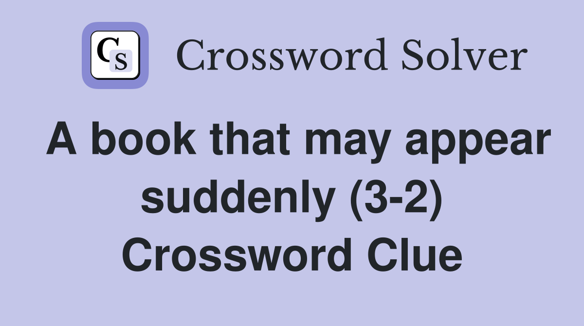 A book that may appear suddenly (3-2) Crossword Clue