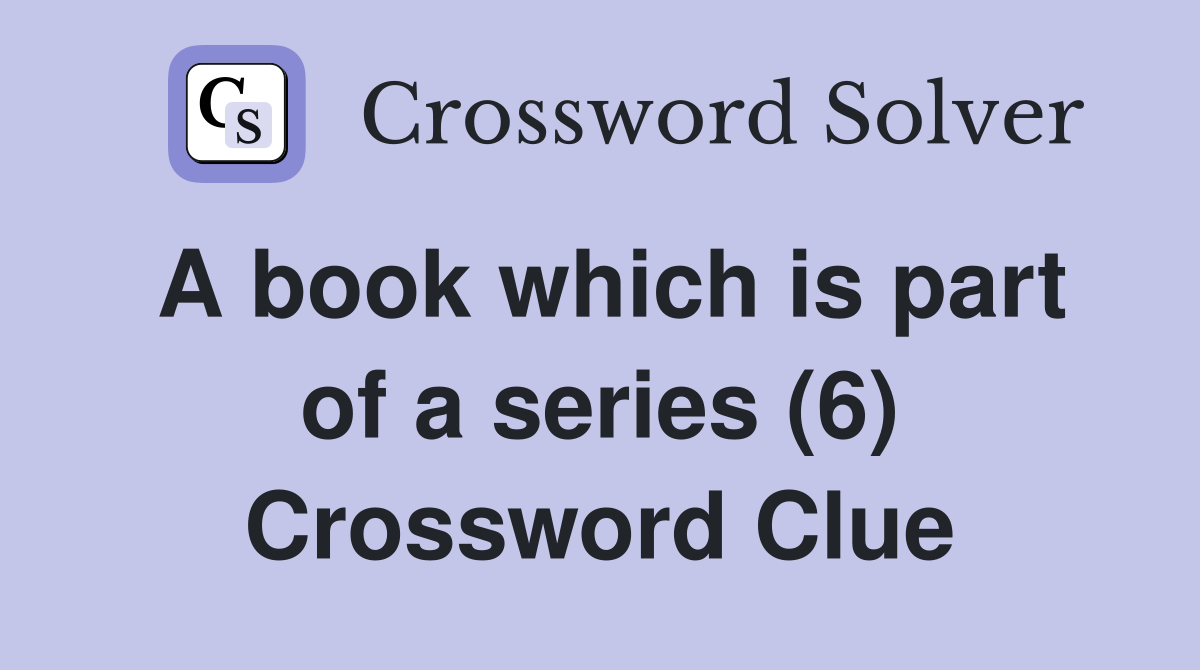 A book which is part of a series (6) Crossword Clue