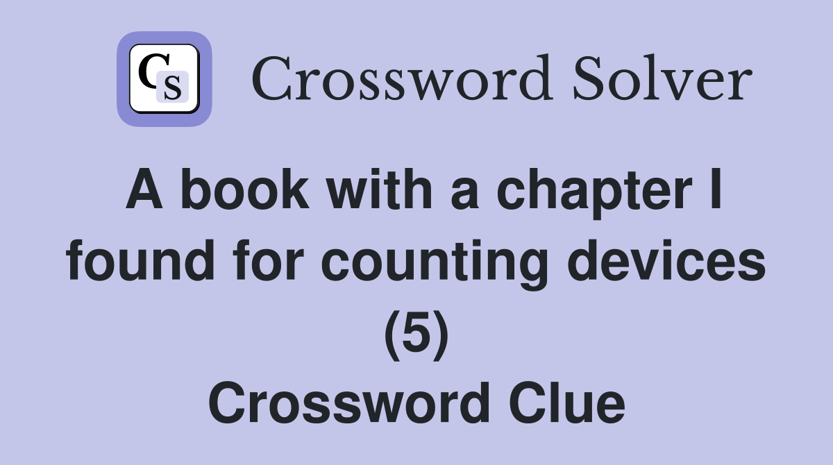 A book with a chapter I found for counting devices (5) Crossword Clue